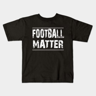 football matter Kids T-Shirt